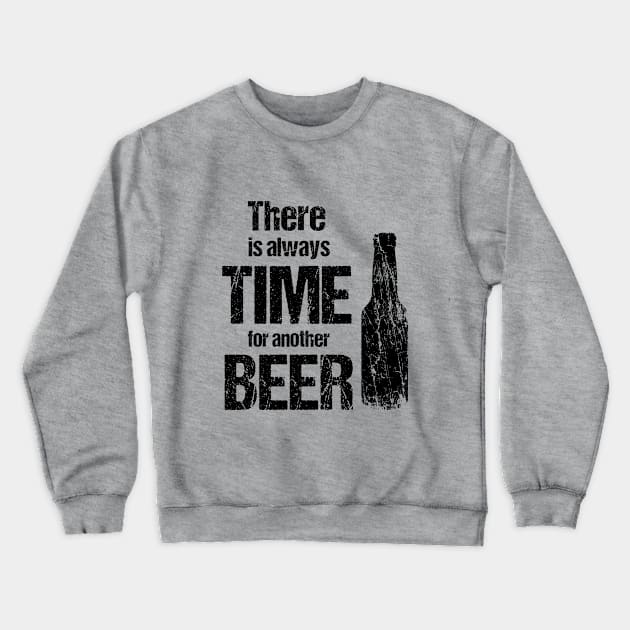 There is always time fo another beer Crewneck Sweatshirt by cypryanus